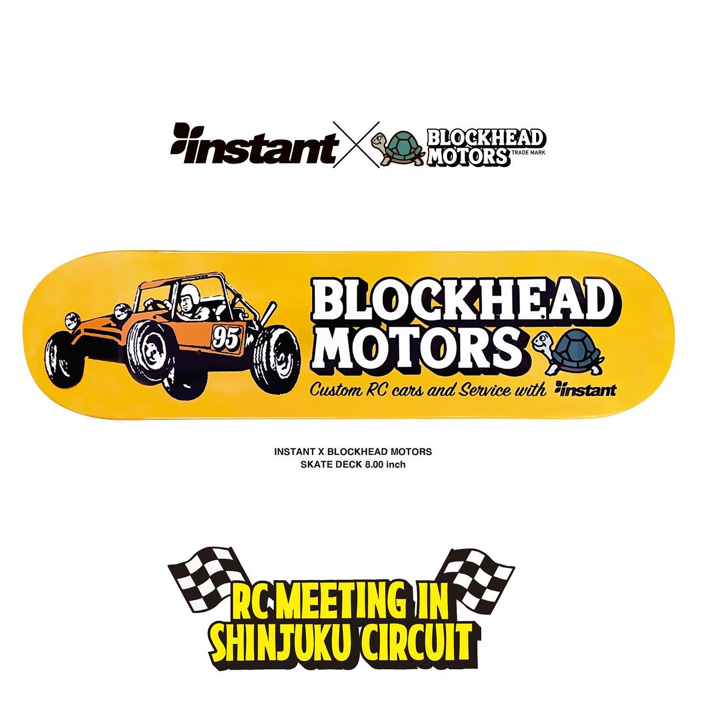 INSTANT x BLOCKHEAD MOTORS スケートデッキが登場！！スケートボードの老舗プロショップ「INSTANT」とRCカーをモチーフとした様々なグッズを展開するブランド「BLOCKHEAD MOTORS」が初コラボ！限定スケートデッキをこのイベントに合わせて販売いたします。早めにGETしよう！！価格：¥15,180-(税込)サイズ：8.0inch#rcmeeting #instantskateshop